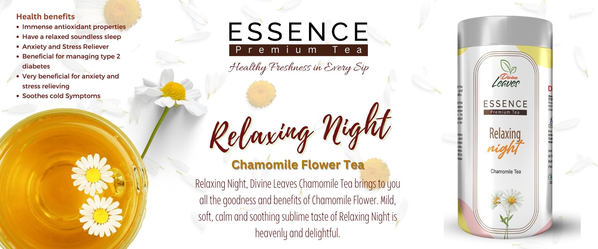  Chamomile Herbal Tea Immense antioxidant, Have a relaxed soundless sleep, anxiety and stress reliver